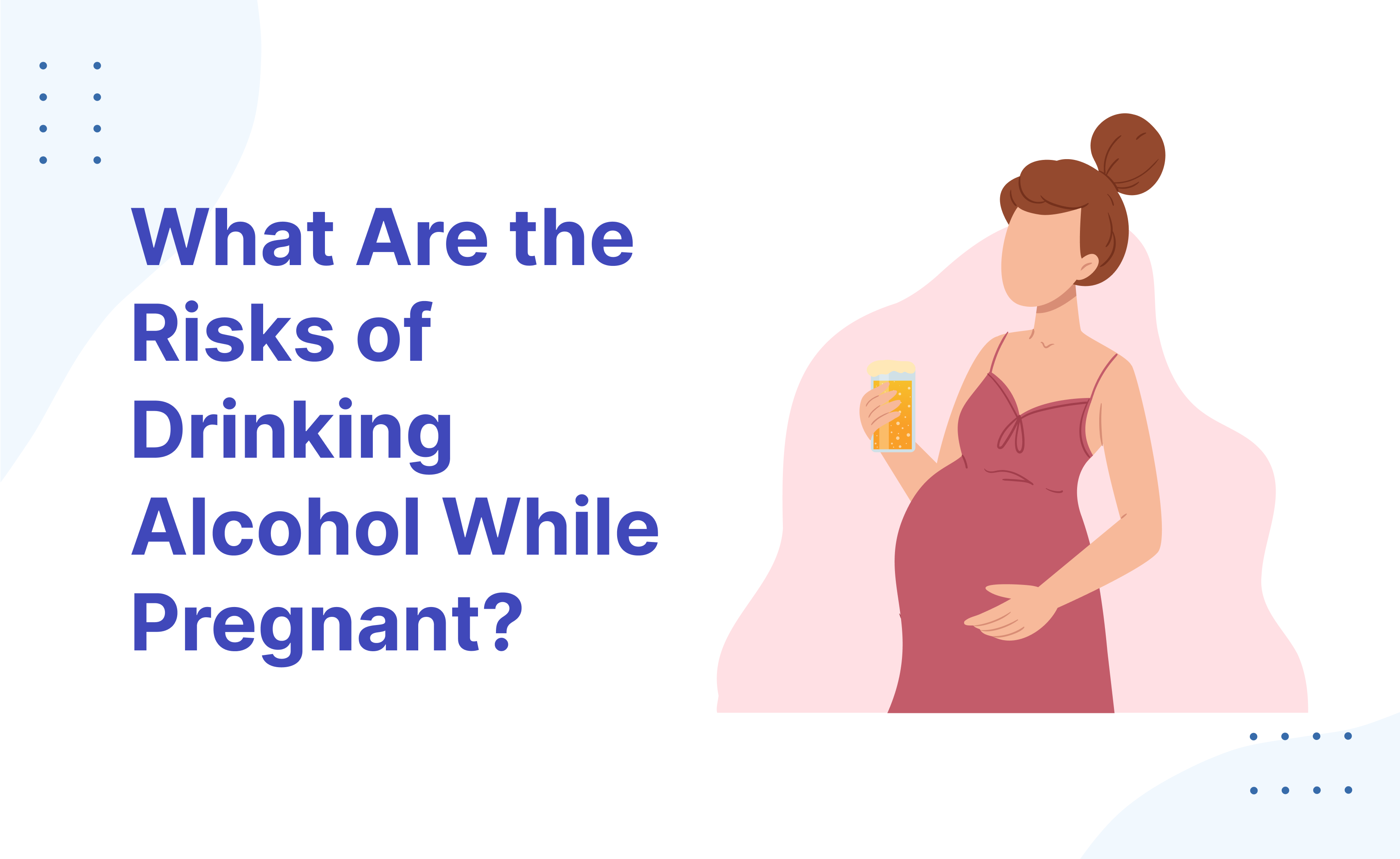 Why You Should Never Drink Alcohol While Pregnant
